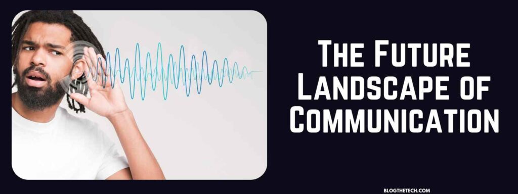 Could This Be The Future Landscape of Communication