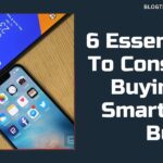 6 Essential Things To Consider When Buying A New Smartphone On Budget